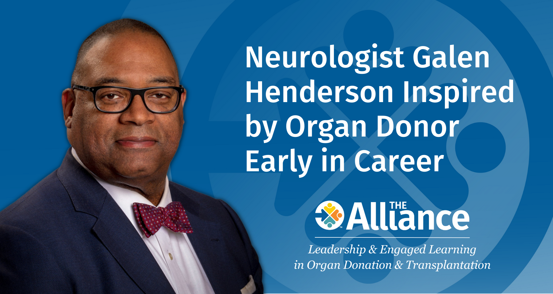 Neurologist Galen Henderson Inspired by Organ Donor Early in Career